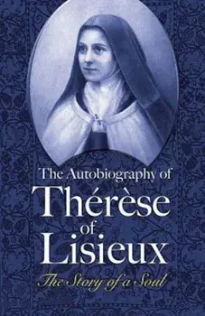 The Autobiography of Therese of Lisieux: The Story of a Soul, Paperback/Therese of Lisieux