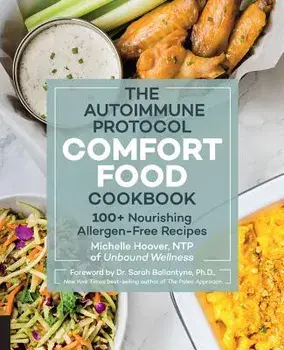 The Autoimmune Protocol Comfort Food Cookbook: 100+ Nourishing Allergen-Free Recipes, Paperback/Michelle Hoover
