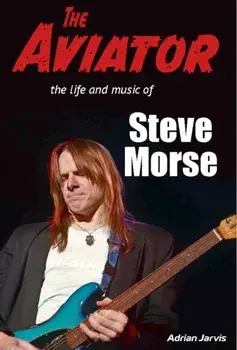 The Aviator. The Life and Music of Steve Morse, Paperback/Adrian Jarvis