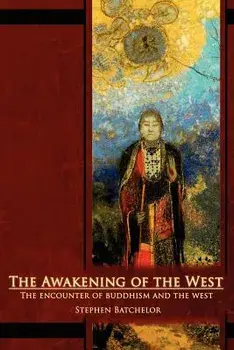The Awakening of the West: The Encounter of Buddhism and Western Culture, Paperback/Stephen Batchelor