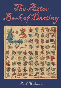 The Aztec Book of Destiny, Paperback/Rick Holmer