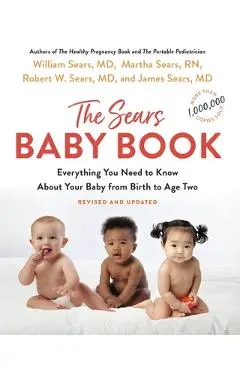 The Baby Book: Everything You Need to Know about Your Baby from Birth to Age Two - William Sears
