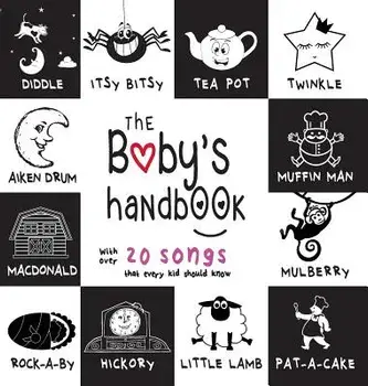 The Baby's Handbook: 21 Black and White Nursery Rhyme Songs, Itsy Bitsy Spider, Old Macdonald, Pat-A-Cake, Twinkle Twinkle, Rock-A-By Baby,, Hardcover/Dayna Martin