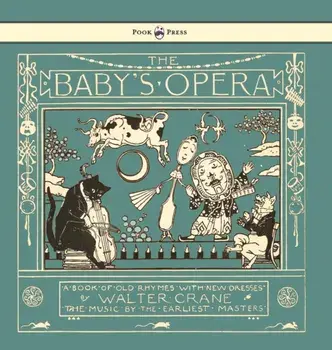 The Baby's Opera - A Book of Old Rhymes with New Dresses - Illustrated by Walter Crane, Hardcover/Walter Crane