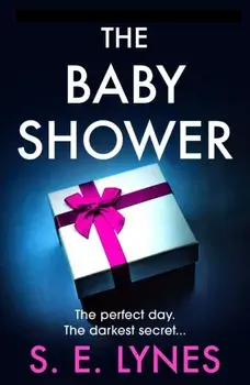 The Baby Shower. A totally unputdownable psychological thriller with a jaw-dropping twist, Paperback/S.E. Lynes