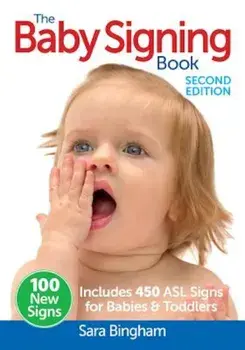 The Baby Signing Book: Includes 450 ASL Signs for Babies and Toddlers, Paperback (2nd Ed.)/Sara Bingham