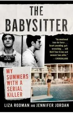 The Babysitter: My Summers with a Serial Killer - Liza Rodman