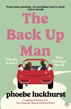 The Back Up Man. The hilarious and heartwarming brand new romcom perfect for fans of The Flatshare, Paperback/Phoebe Luckhurst