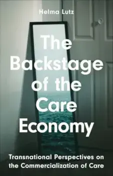 The Backstage of the Care Economy. Transnational Perspectives on the Commercialisation of Care, Paperback/Helma Lutz