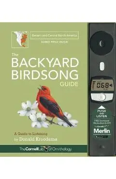The Backyard Birdsong Guide Eastern and Central North America: A Guide to Listening - Donald Kroodsma