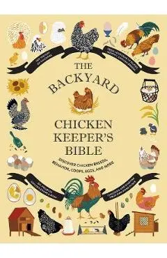 The Backyard Chicken Keeper's Bible: Discover Chicken Breeds, Behavior, Coops, Eggs, and More - Jessica Ford