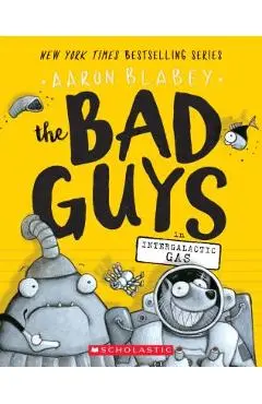 The Bad Guys in Intergalactic Gas (the Bad Guys #5), Volume 5 - Aaron Blabey