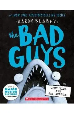 The Bad Guys in Open Wide and Say Arrrgh! (the Bad Guys #15) - Aaron Blabey