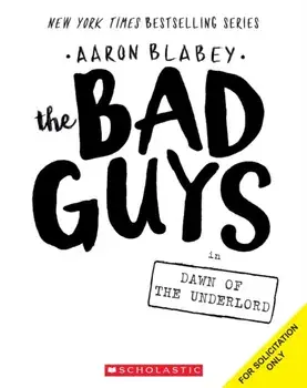 The Bad Guys in the Dawn of the Underlord (the Bad Guys #11), Volume 11, Paperback/Aaron Blabey