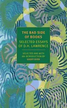 The Bad Side of Books: Selected Essays of D.H. Lawrence, Paperback/D. H. Lawrence