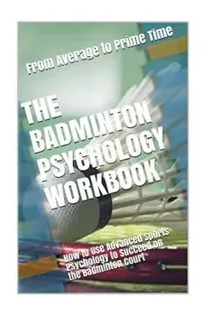 The Badminton Psychology Workbook: How to Use Advanced Sports Psychology to Succeed on the Badminton Court, Paperback/Danny Uribe Masep