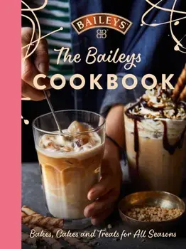 The Baileys Cookbook. Bakes, Cakes and Treats for All Seasons, Hardback/Baileys