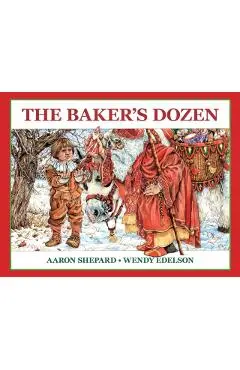 The Baker's Dozen: A Saint Nicholas Tale, with Bonus Cookie Recipe and Pattern for St. Nicholas Christmas Cookies (Special Edition) - Aaron Shepard