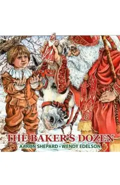 The Baker's Dozen: A Saint Nicholas Tale, with Bonus Cookie Recipe and Pattern for St. Nicholas Christmas Cookies (25th Anniversary Editi - Aaron Shepard