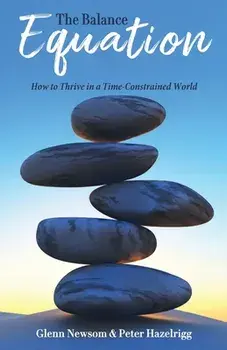 The Balance Equation: How to Thrive in a Time-Constrained World, Paperback/Glenn Newsom