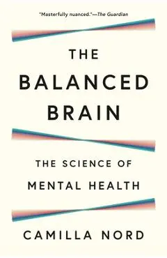 The Balanced Brain: The Science of Mental Health - Camilla Nord