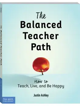 The Balanced Teacher Path. How to Teach, Live, and Be Happy, Paperback/Justin Ashley