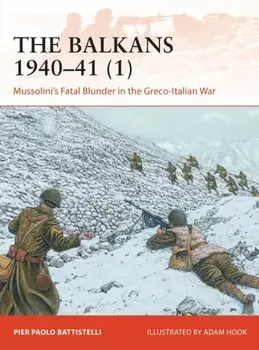 The Balkans 1940-41 (1): Mussolini's Fatal Blunder in the Greco-Italian War, Paperback/Pier Paolo Battistelli