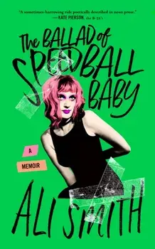 The Ballad of Speedball Baby. (A Memoir), Unabridged ed, Paperback/Ali Smith