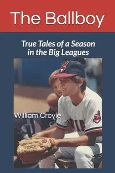 The Ballboy: True Tales of a Season in the Big Leagues, Paperback/William Croyle