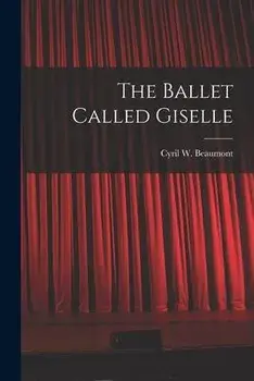 The Ballet Called Giselle, Paperback/Cyril W. (Cyril William) 1. Beaumont