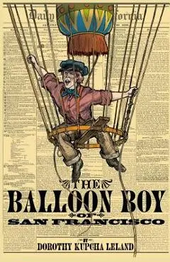 The Balloon Boy of San Francisco - Dorothy Kupcha Leland