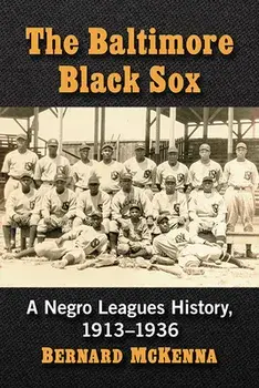 The Baltimore Black Sox: A Negro Leagues History, 1913-1936, Paperback/Bernard McKenna