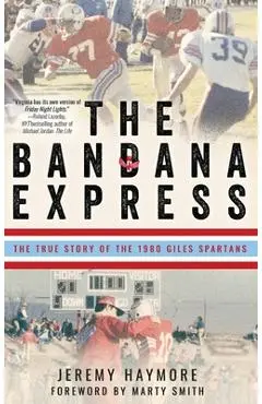 The Bandana Express: The True Story of the 1980 Giles Spartans - Jeremy Haymore
