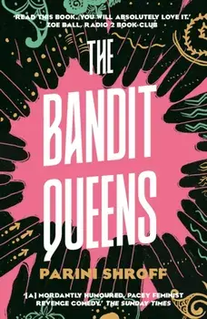 The Bandit Queens. Longlisted for the Women's Prize for Fiction 2023, Main, Paperback/Parini Shroff