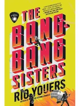 The Bang-Bang Sisters. A Novel, Paperback/Rio Youers