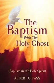 The Baptism with the Holy Ghost (Baptism in the Holy Spirit), Paperback/Albert G. Pass
