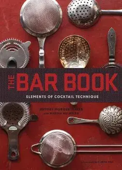 The Bar Book: Elements of Cocktail Technique, Hardback/Jeffrey Morgenthaler
