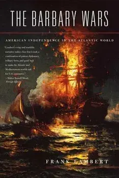 The Barbary Wars: American Independence in the Atlantic World, Paperback/Frank Lambert