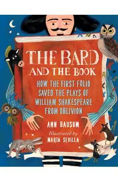 The Bard and the Book: How the First Folio Saved the Plays of William Shakespeare from Oblivion - Ann Bausum