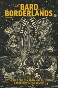 The Bard in the Borderlands - An Anthology of Shakespeare Appropriations en La Frontera, Volume 1, Hardback/Kathryn Vomero Santos
