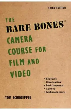 The Bare Bones Camera Course for Film and Video - Tom Schroeppel