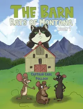 The Barn Rats of Montana – Book 1, Hardback/Captain Carl Pollock