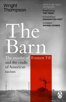 The Barn. The Murder of Emmett Till and the Cradle of American Racism, Paperback/Wright Thompson