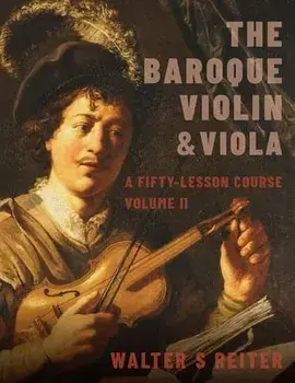 The Baroque Violin & Viola, Vol. II: A Fifty-Lesson Course, Paperback/Walter S. Reiter