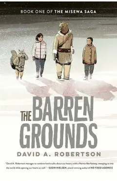 The Barren Grounds: The Misewa Saga, Book One - David A. Robertson