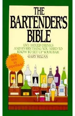 The Bartender's Bible: 1001 Mixed Drinks and Everything You Need to Know to Set Up Your Bar - Gary Regan