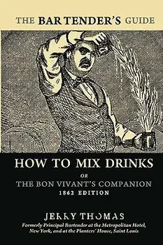 The Bartender's Guide: How to Mix Drinks or the Bon Vivant's Companion: 1862 Edition, Paperback/Jerry Thomas