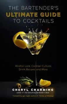 The Bartender's Ultimate Guide to Cocktails: A Guide to Cocktail History, Culture, Trivia and Favorite Drinks (Bartending Book, Cocktails Gift, Cockta, Hardcover/Cheryl Charming