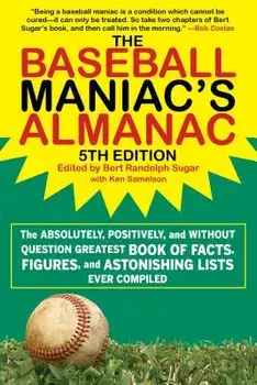 The Baseball Maniac's Almanac: The Absolutely, Positively, and Without Question Greatest Book of Facts, Figures, and Astonishing Lists Ever Compiled, Paperback/Sugar Bert Randolph