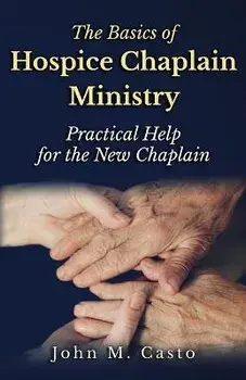 The Basics of Hospice Chaplain Ministry: Practical Help for the New Chaplain, Paperback/Chaplain Tom Franklin